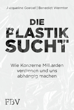 Die Plastiksucht von Goebel,  Jacqueline, Wermter,  Benedict