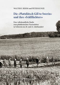 Die »Plattdütsch Gill to Swerin« und ihre »Feldflüchters« von Kunze,  Peter, Rehm,  Walter F.