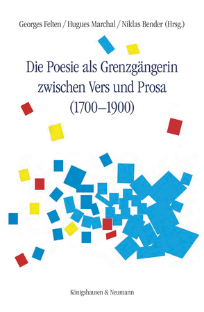 Die Poesie als Grenzgängerin zwischen Vers und Prosa (1700-1900) von Bender,  Niklas, Felten,  Georges, Marchal,  Hugues