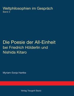 Die Poesie der All-Einheit bei Friedrich Hölderlin und Nishida Kitarō von Hantke,  Myriam-Sonja