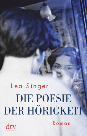 Die Poesie der Hörigkeit von Singer,  Lea