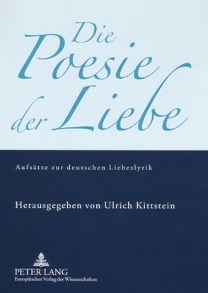 Die Poesie der Liebe von Kittstein,  Ulrich