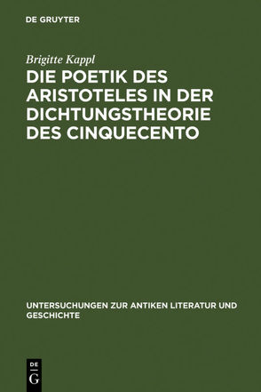 Die Poetik des Aristoteles in der Dichtungstheorie des Cinquecento von Kappl,  Brigitte
