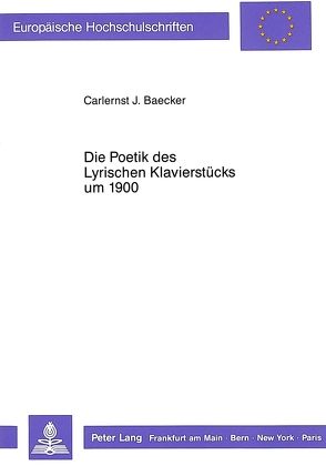 Die Poetik des Lyrischen Klavierstücks um 1900 von Baecker,  Carlernst