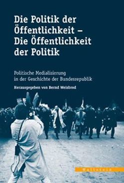 Die Politik der Öffentlichkeit – Die Öffentlichkeit der Politik von Weisbrod,  Bernd