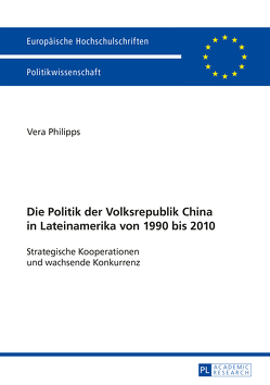 Die Politik der Volksrepublik China in Lateinamerika von 1990 bis 2010 von Philipps,  Vera