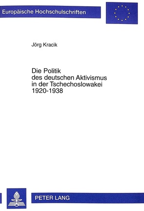 Die Politik des deutschen Aktivismus in der Tschechoslowakei 1920-1938 von Kracik,  Jörg
