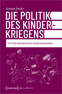 Die Politik des Kinderkriegens von Bendix,  Daniel, Kyere,  Anthea, Schultz,  Susanne