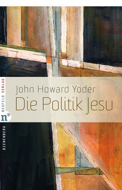 Die Politik Jesu von Enns,  Fernando, Faix,  Tobias, Krauss,  Wolfgang, Yoder,  John Howard