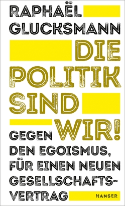 Die Politik sind wir! von Glucksmann,  Raphaël, Singh,  Stephanie