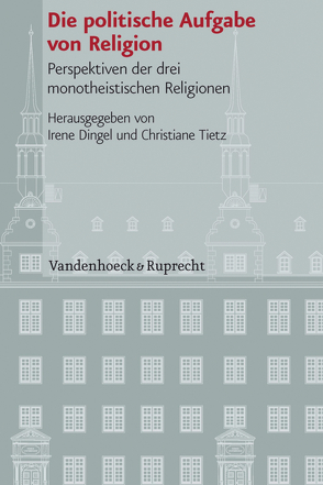 Die politische Aufgabe von Religion von Amir,  Yehoyada, Becker,  Judith, Burkard,  Dominik, Dingel,  Irene, Droege,  Michael, Geldbach,  Erich, Hagemann,  Steffen, Hengsbach,  Friedhelm, Lehnardt,  Andreas, Leppin,  Volker, Liese,  Andreas, Maier,  Hans, Makrides,  Vasilios N., Pinggéra,  Karl, Richter-Bernburg,  Lutz, Roth,  John D, Sakrani,  Raja, Schüller,  Tonia, Thomas,  Günter, Tietz,  Christiane, Weingardt,  Markus, Yasar-Cebeci,  Aysun