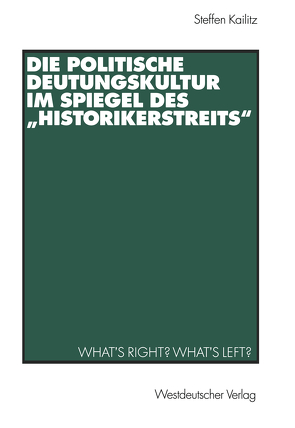 Die politische Deutungskultur im Spiegel des „Historikerstreits“ von Kailitz,  Steffen
