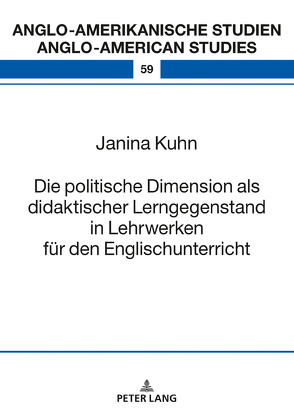 Die politische Dimension als didaktischer Lerngegenstand in Lehrwerken für den Englischunterricht von Kuhn,  Janina