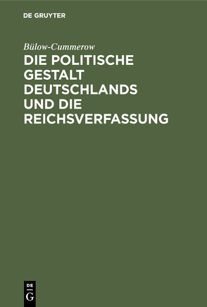 Die politische Gestalt Deutschlands und die Reichsverfassung von Bülow-Cummerow,  ...