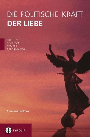 Die politische Kraft der Liebe von Sedmak,  Clemens