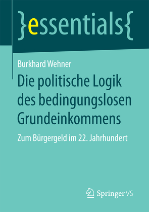 Die politische Logik des bedingungslosen Grundeinkommens von Wehner,  Burkhard