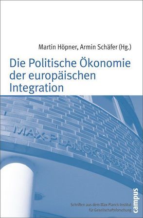 Die Politische Ökonomie der europäischen Integration von Höpner,  Martin, Schäfer,  Armin
