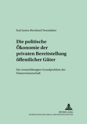Die politische Ökonomie der privaten Bereitstellung öffentlicher Güter von Universität Freiburg i.Br.
