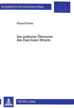 Die politische Ökonomie des East Asian Miracle von Rohde,  Roland
