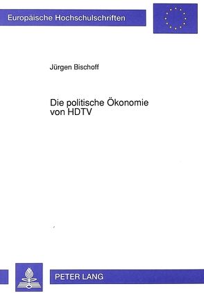 Die politische Ökonomie von HDTV von Bischoff,  Jürgen