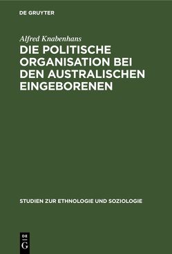 Die politische Organisation bei den australischen Eingeborenen von Knabenhans,  Alfred, Vierkandt,  Alfred