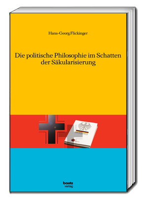 Die politische Philosophie im Schatten der Säkularisierung von Flickinger,  Hans-Georg