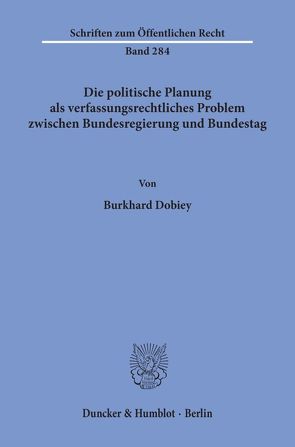 Die politische Planung als verfassungsrechtliches Problem zwischen Bundesregierung und Bundestag. von Dobiey,  Burkhard
