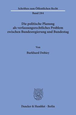 Die politische Planung als verfassungsrechtliches Problem zwischen Bundesregierung und Bundestag. von Dobiey,  Burkhard
