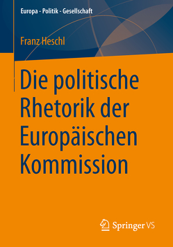 Die politische Rhetorik der Europäischen Kommission von Heschl,  Franz