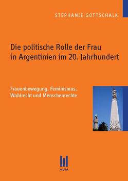 Die politische Rolle der Frau in Argentinien im 20. Jahrhundert von Gottschalk,  Stephanie