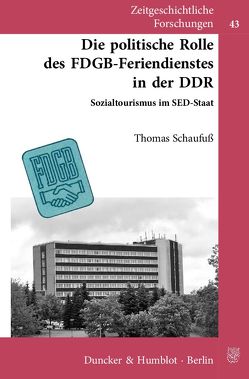 Die politische Rolle des FDGB-Feriendienstes in der DDR. von Lengsfeld,  Vera, Schaufuß,  Thomas, Schroeder,  Klaus