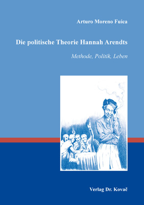 Die politische Theorie Hannah Arendts von Moreno Fuica,  Arturo