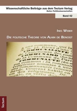 Die politische Theorie von Alain de Benoist von Weber,  Ines