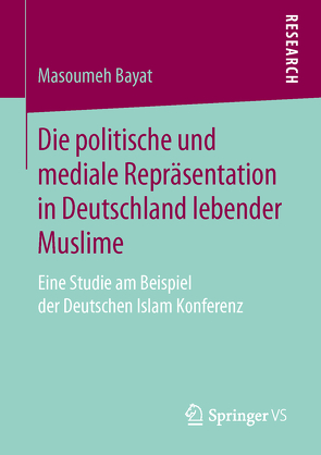 Die politische und mediale Repräsentation in Deutschland lebender Muslime von Bayat,  Masoumeh