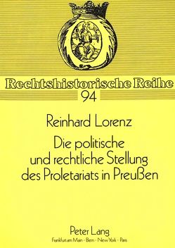 Die politische und rechtliche Stellung des Proletariats in Preußen von Lorenz,  Reinhard