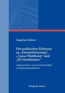 Die politischen Diskurse zu „Entnazifizierung“, „Causa Waldheim“ und „EU-Sanktionen“ von Göllner,  Siegfried