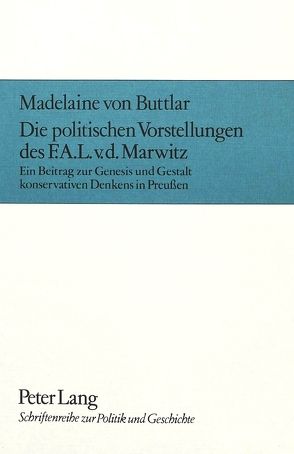 Die politischen Vorstellungen des F.A.L. V.D. Marwitz von Buttlar,  Madelaine von