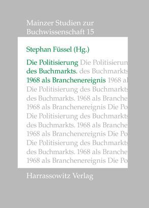 Die Politisierung des Buchmarkts – 1968 als Branchenereignis von Füssel,  Stefan