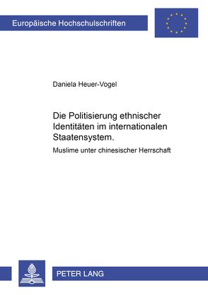 Die Politisierung ethnischer Identitäten im internationalen Staatensystem von Heuer-Vogel,  Daniela