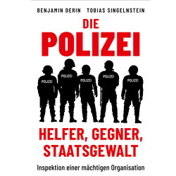 Die Polizei: Helfer, Gegner, Staatsgewalt von Derin,  Benjamin, Krochmann,  Markus, Singelnstein,  Tobias