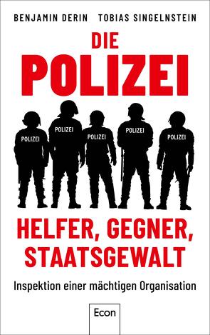 Die Polizei: Helfer, Gegner, Staatsgewalt von Derin,  Benjamin, Singelnstein,  Tobias