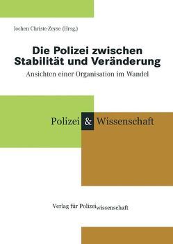 Die Polizei zwischen Stabilität und Veränderung von Christe-Zeyse,  Jochen
