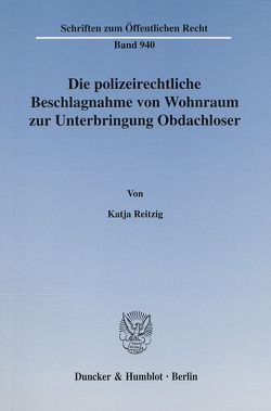 Die polizeirechtliche Beschlagnahme von Wohnraum zur Unterbringung Obdachloser. von Reitzig,  Katja