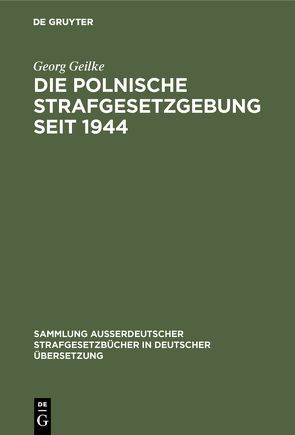 Die Polnische Strafgesetzgebung seit 1944 von Geilke,  Georg