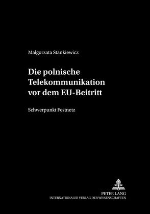 Die polnische Telekommunikation vor dem EU-Beitritt von Stankiewicz,  Malgorzata