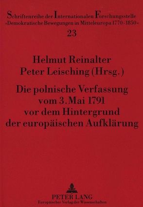 Die polnische Verfassung vom 3. Mai 1791 vor dem Hintergrund der europäischen Aufklärung von Leisching,  Peter, Reinalter,  Helmut