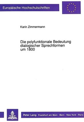 Die polyfunktionale Bedeutung dialogischer Sprechformen um 1800 von Wittlinger-Zimmermann,  Karin
