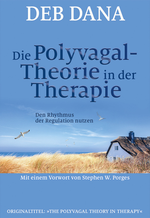 Die Polyvagal-Theorie in der Therapie von Dana,  Deb, Höhr,  Hildegard, Kierdorf,  Theo, Porges,  Stephen W.