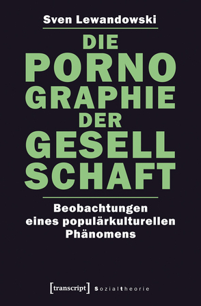 Die Pornographie der Gesellschaft von Lewandowski,  Sven