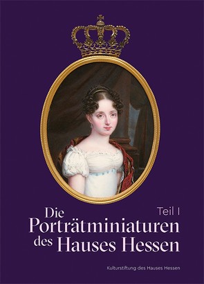 Die Porträtminiaturen des Hauses Hessen von Dobler,  Andreas, Miller,  Markus, Pappe,  Bernd